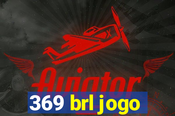 369 brl jogo